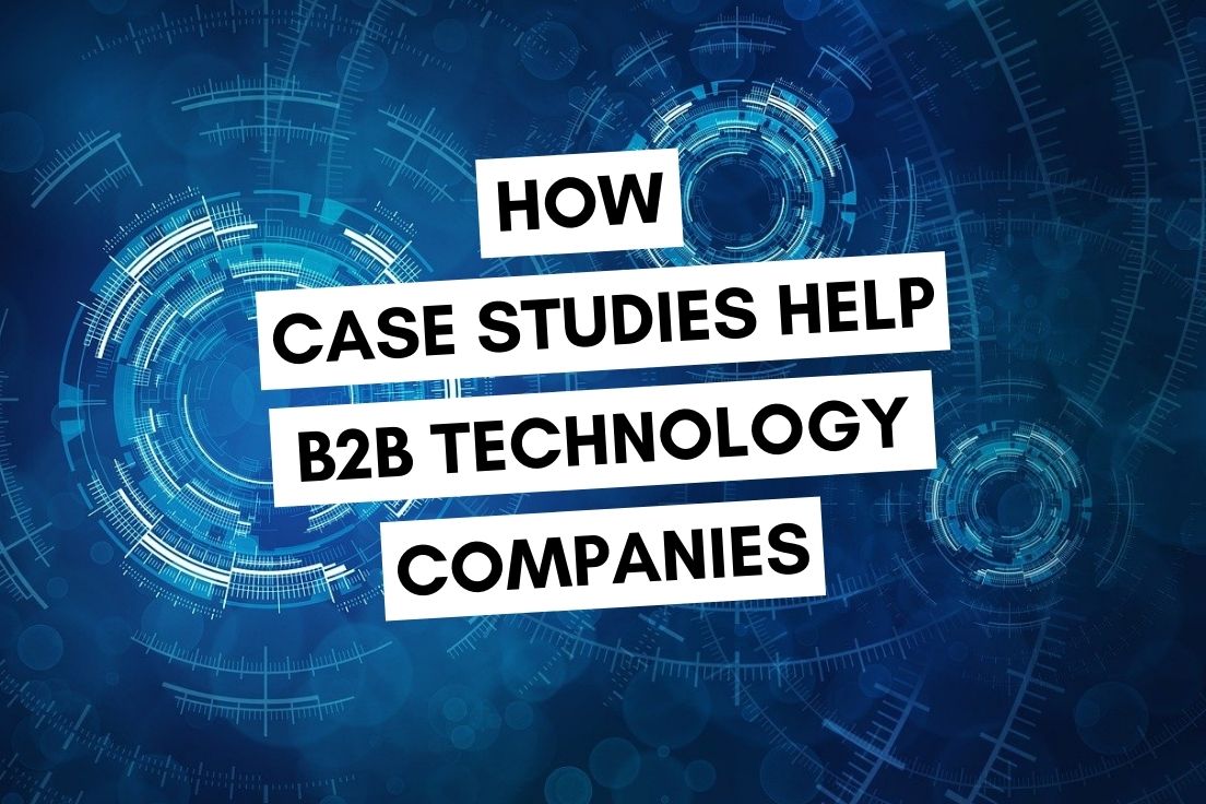 How Customer Case Studies Help B2B Technology Companies