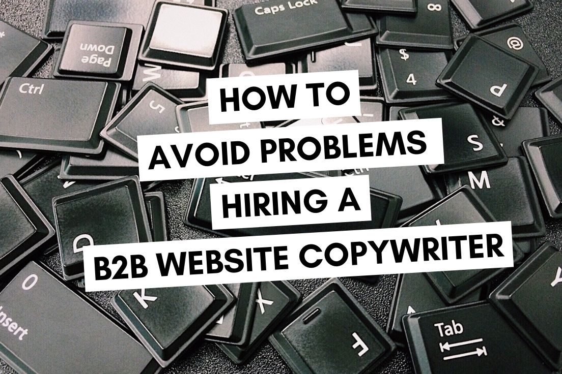 How to Avoid Problems Hiring a B2B Website Copywriter